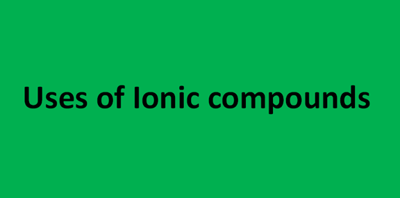 You are currently viewing Uses of Ionic compounds