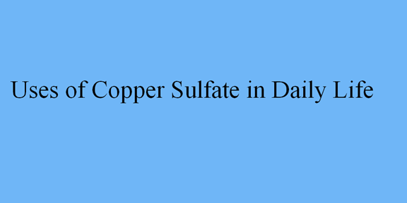 Uses of Copper Sulfate in Daily Life