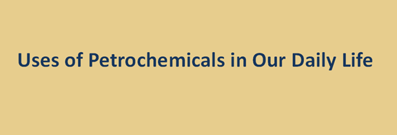 18 Uses of Petrochemicals in Our Daily Life
